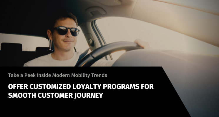 Streamline Customer Loyalty Programs With a Peek Into Current Mobility Trends & Vehicle Data
