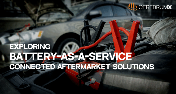 Battery-as-a-Service – The Latest Catalyst to EV Sales & Connected Aftermarket Solutions